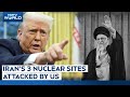 US Attacks Iran | US Hits Iranian Nuclear Sites