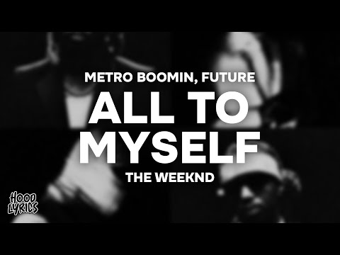 Metro Boomin, Future - ALL TO MYSELF (Lyrics) ft. The Weeknd
