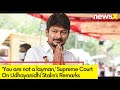 Supreme Court on Udhyanidhi Stalins Remarks | You are not a layman | NewsX