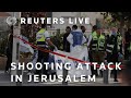 LIVE: Shooting attack in Jerusalem