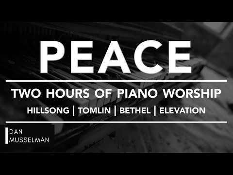 PEACE - Two hours of Worship Piano | Hillsong | Tomlin | Bethel | Elevation