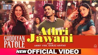 Athri Jawani – Ammy Virk – Gurlez Akhtar – Guddiyan Patole Video HD