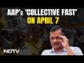 Arvind Kejriwal Latest News Today | AAP Leaders To Observe Fast On April 7 Against Kejriwals Arrest
