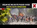 Delhi HCs Big Verdict On 2020 Riots LIVE : Hate Speech Pleas Dismissed By Court | BREAKING NEWS
