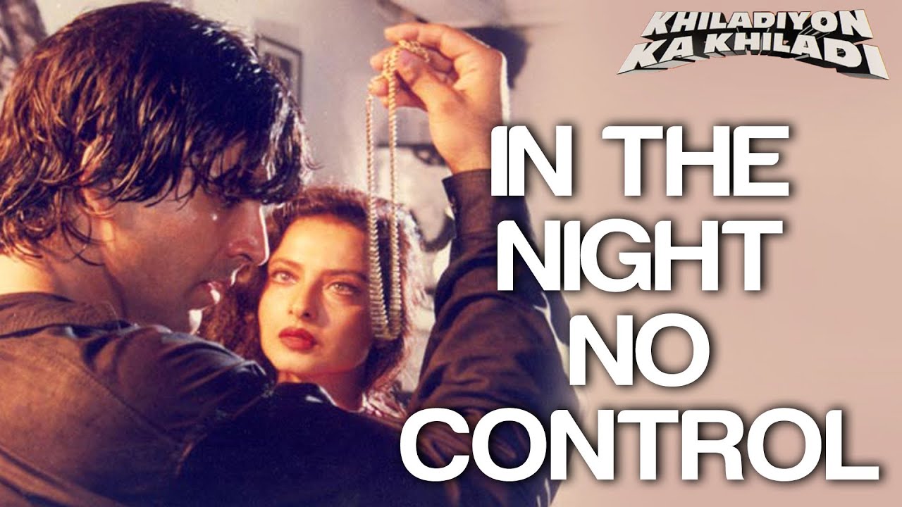 In The Night No Control Khiladiyon Ka Khiladi Akshay Kumar And Rekha Sumitra Anu Malik
