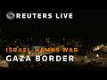 LIVE: Israel-Gaza border