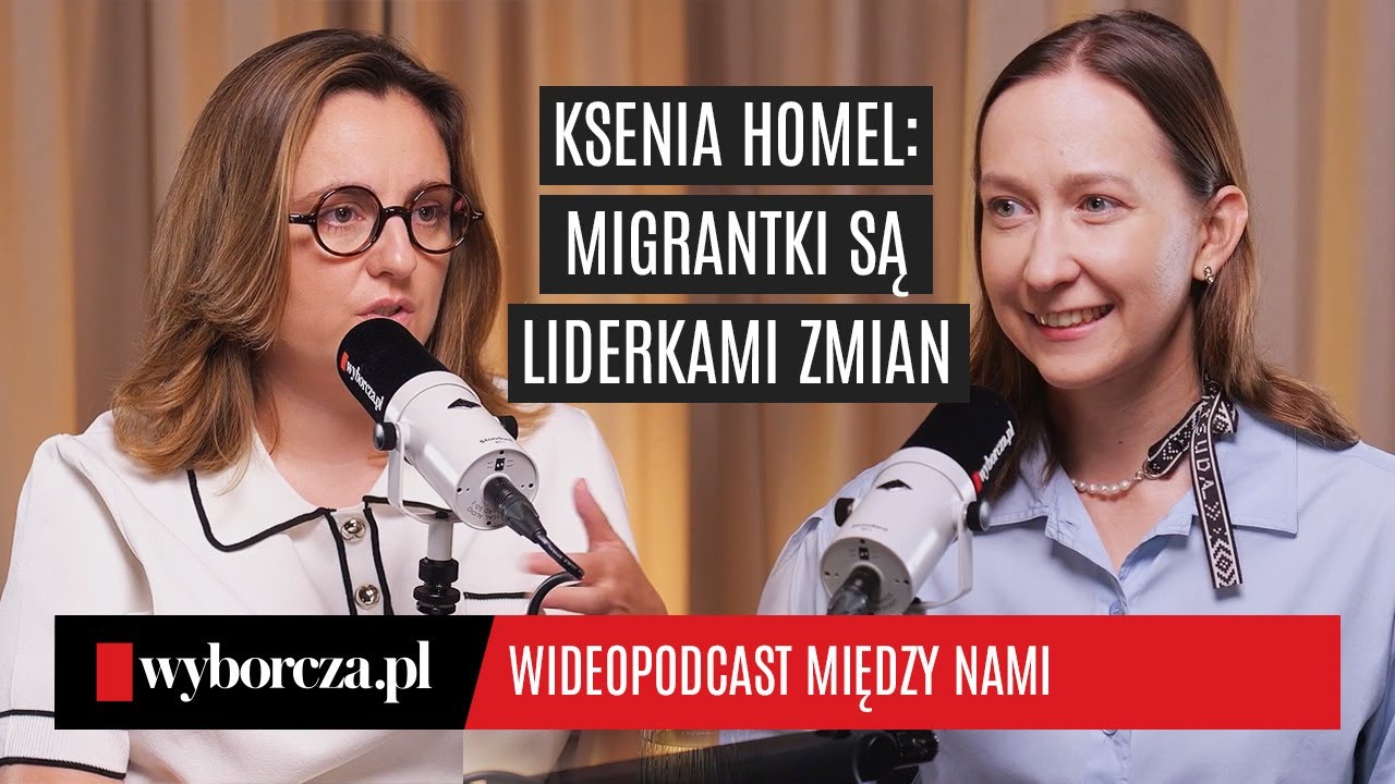 Ksenia Homel: Migrantki liderkami zmian