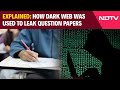 Paper Leak News | Dark Web Explained: How It Works & How It Was Used To Leak Question Papers