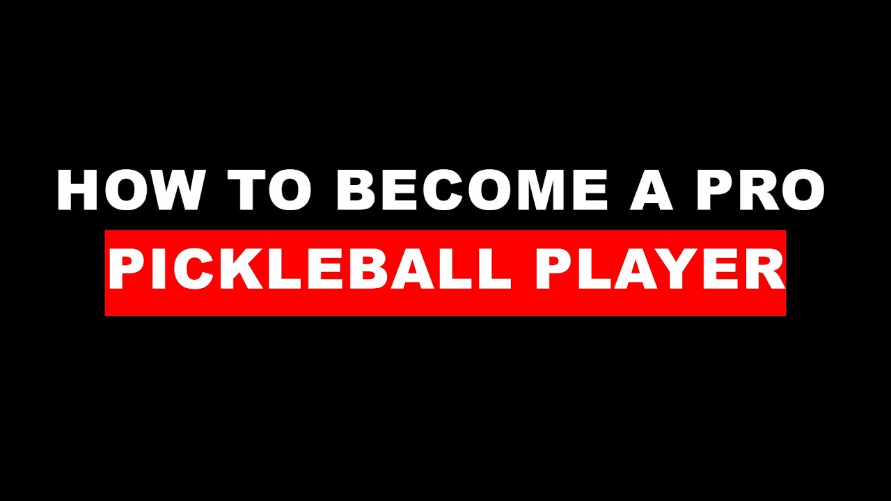 How to Become a Pro Pickleball Player