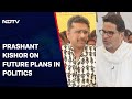 Exclusive: Prashant Kishor On Future Plans In Politics | NDTV 24x7