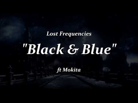 Lost Frequencies ft. Mokita - Black & Blue - LYRICS