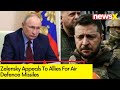Zelensky Appeals To Allies For Air Defence Missiles | Amid Russia-Ukraine War | NewsX