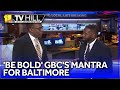 11 TV Hill: Be bold! What GBC mantra means for Baltimore