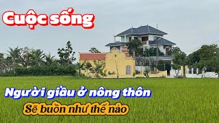 Cuộc sống người giàu ở nông thôn sẽ buồn như thế nào | Chốn Quê TV