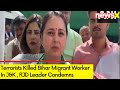 Bihar Worker Shot Dead By Terrorists In J&K | RJD Leader Condemns Attack | NewsX
