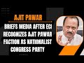 Ajit Pawar Briefs Media After Eci Recognizes Ajit Pawar Faction As Nationalist Congress Party