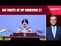 Army, IAF Chiefs Threaten To Crush Pakistan: India Preps For Op Sindoor-2?