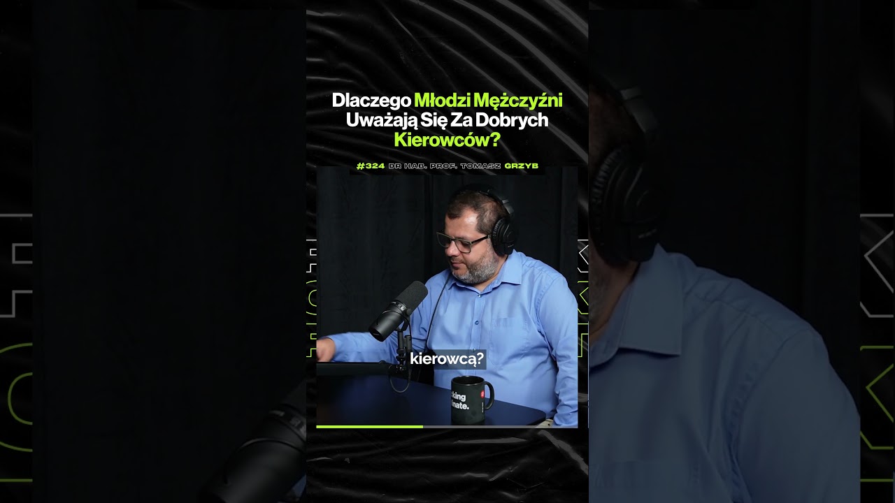 Dlaczego Młodzi Mężczyźni Uważają Się Za Dobrych Kierowców? – ft. prof. Tomasz Grzyb