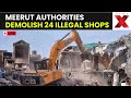Meerut Bulldozer Action LIVE | Illegal Complex in Central Market Faces Bulldozer Action