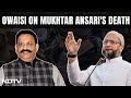 Mukhtar Ansari | A Owaisi On Mukhtar Ansaris Death: UP Being Run By Rule Of Gun, Not Rule Of Law