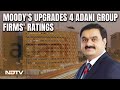 Moodys Upgrades Credit Ratings Of 4 Adani Group Companies
