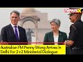 Australian FM Penny Wong Arrives In Delhi | Australia India To Hold 2+2 Ministerial Dialogue | NewsX