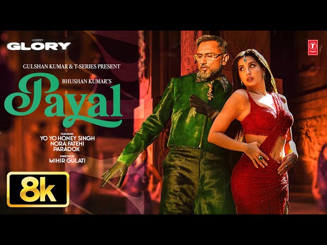 PAYAL 8K Full Song: Yo Yo Honey Singh | Nora Fatehi | Paradox | Glory | Bhushan Kumar
