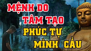 Mệnh do tâm tạo - Phúc tự mình cầu | Tâm ta thế nào - đời ta thế ấy