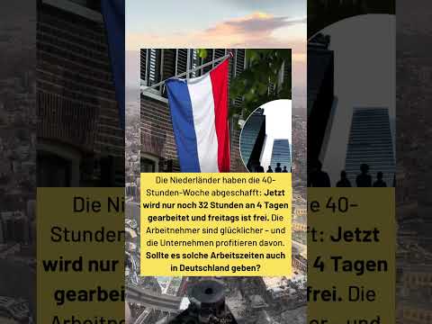Niederlande schaffen 40-Stunden-Woche ab: 32 Stunden, 4 Tage Arbeit – sollte Deutschland folgen?