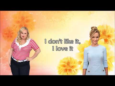 I don't like it, I love it - Pitch Perfect 3 (lyrics)