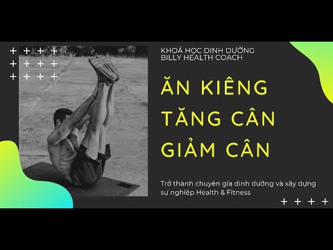 video [Billy Nguyen] 2 tuần trở thành chuyên gia dinh dưỡng – tăng cân giảm mỡ