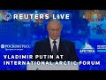 LIVE: Vladimir Putin speaks at International Arctic Forum