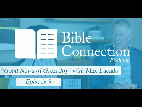Bible Connection Podcast: Good News of Great Joy with Max Lucado 