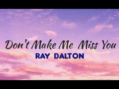 Ray Dalton - Don't Make Me Miss You Lyrics