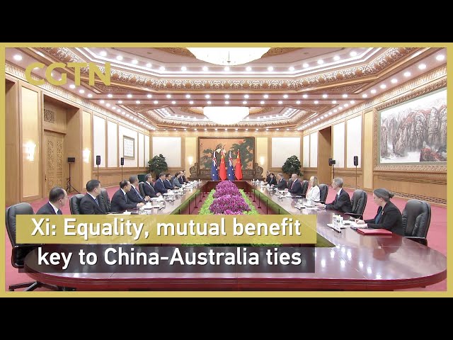 Xi: Equality, mutual benefit key to China-Australia ties