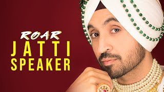 Jatti Speaker – Diljit Dosanjh – Roar