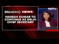 In Court Setback For AAP Government, Chief Secretary Tenure To Be Extended  - 04:47 min - News - Video