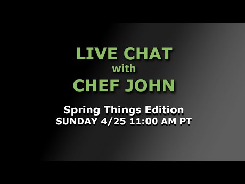 Live Chat with Chef John: Spring Things Edition