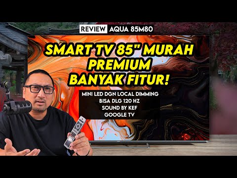 TV Ekstra Besar, Mini LED, Bisa 120 Hz, Harga Gak Mahal! Review AQUA 85M80