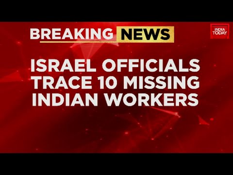Breaking News: 10 Missing Indian Workers Found In West Bank, Brought Back To Israel | India Today