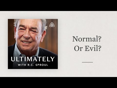 Normal? Or Evil?: Ultimately with R.C. Sproul