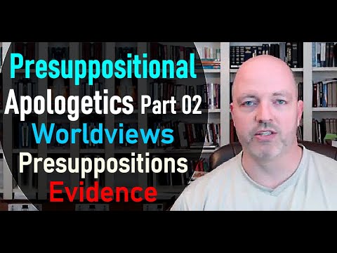 Presuppositional Apologetics - Pt. 02 - Worldviews, Presuppositions, Evidence - Pastor Hines Podcast