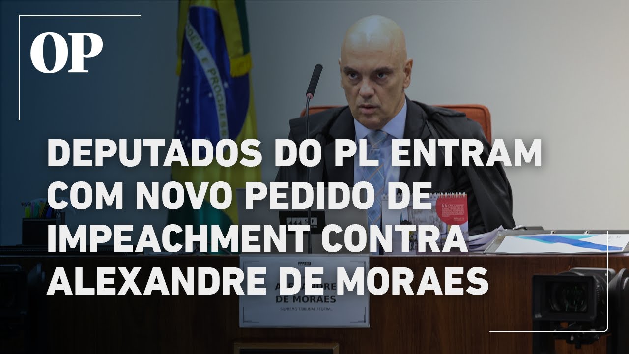 Deputados do PL entram com novo pedido de impeachment contra Alexandre de Moraes ministro do STF