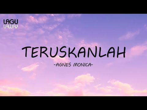 Agnes Monica - Teruskanlah "Lirik Lagu"