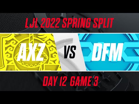 AXZ vs DFM｜LJL 2022 Spring Split Day 12 Game 3