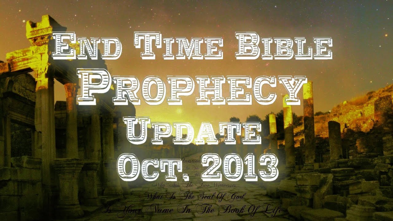 End Time Bible Prophecy Update Oct 2013 - YouTube