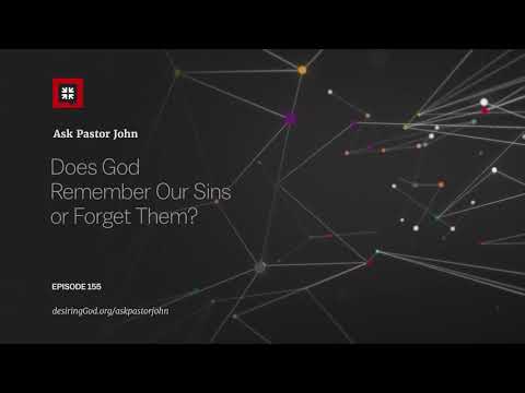 Does God Remember Our Sins or Forget Them? // Ask Pastor John