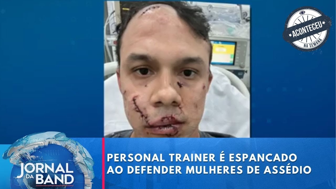 Personal trainer é espancado ao defender mulheres de assédio | Aconteceu na Semana