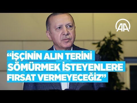 Cumhurbaşkanı Erdoğan: İşçinin o kutsal alın terini sömürmek isteyenlere fırsat vermeyeceğiz