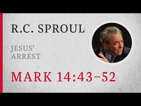 Jesus’ Arrest (Mark 14:43-52) — A Sermon by R.C. Sproul